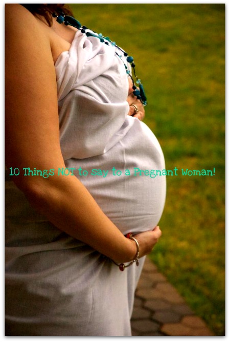 10 things you should never say to pregnant women