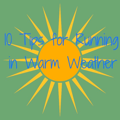 10 tips for running in warm weather 