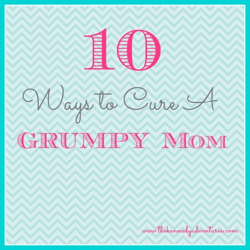 ways to cure a grumpy mom 