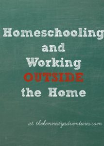 I Can’t Homeschool Because I Work Outside the Home - The Kennedy ...