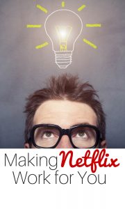 Making Netflix work for you