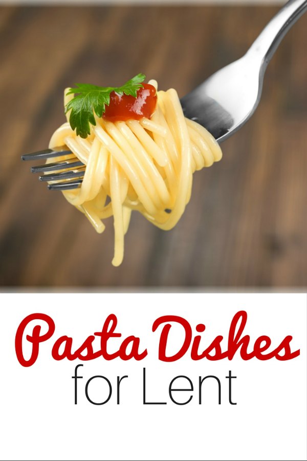 meatless meals for Lent - pasta dishes